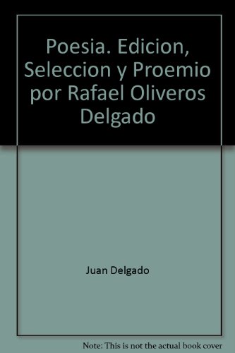 Poesia. Edicion, Seleccion y Proemio por Rafael Oliveros Delgado