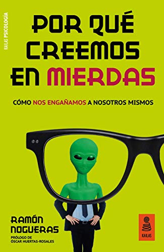 Por qué creemos en mierdas: Cómo nos engañamos a nosotros mismos (Kailas Psicología) Por qué creemos en mierdas: Cómo nos engañamos a nosotros mismos (Kailas Psicología)