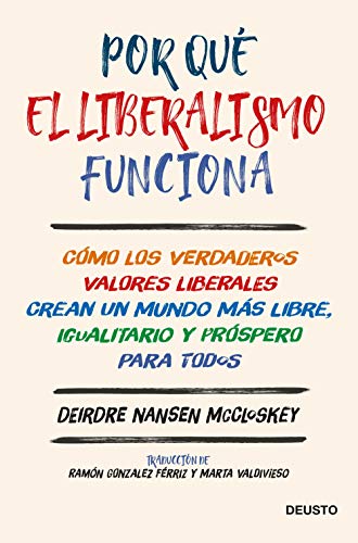 Por qué el liberalismo funciona: Cómo los verdaderos valores liberales crean un mundo más libre, igualitario y próspero para todos (Sin colección) Por qué el liberalismo funciona: Cómo los verdaderos valores liberales crean un mundo más libre, igualitario y próspero para todos (Sin colección)