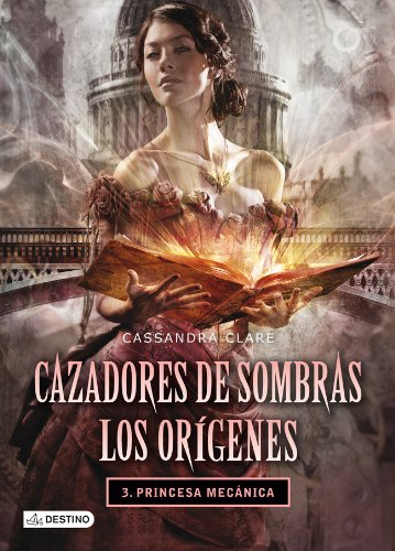 Princesa mecánica. Cazadores de sombras. Los orígenes 3: Cazadores de sombras. Los orígenes 3 (La Isla del Tiempo Plus) Princesa mecánica. Cazadores de sombras. Los orígenes 3: Cazadores de sombras. Los orígenes 3 (La Isla del Tiempo Plus)