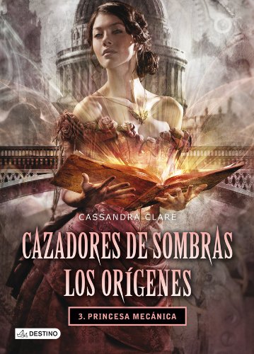 Princesa mecánica. Cazadores de sombras. Los orígenes 3: Cazadores de sombras. Los orígenes 3 (La Isla del Tiempo Plus)