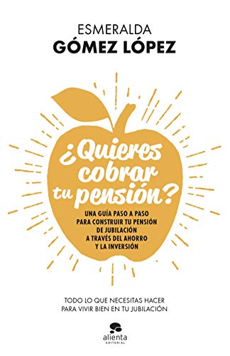 ¿Quieres cobrar tu pensión?: Una guía paso a paso para construir tu pensión de jubilación a través del ahorro y la inversión