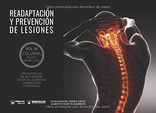 Readaptación y prevención de lesiones Volumen III Columna, pelvis y Neurología: Protocolos de actuación desde el ejercicio correctivo funcional Readaptación y prevención de lesiones Volumen III Columna, pelvis y Neurología: Protocolos de actuación desde el ejercicio correctivo funcional