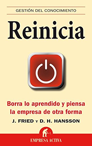 Reinicia: Borra lo aprendido y piensa la empresa de otra forma (Gestión del conocimiento) Reinicia: Borra lo aprendido y piensa la empresa de otra forma (Gestión del conocimiento)