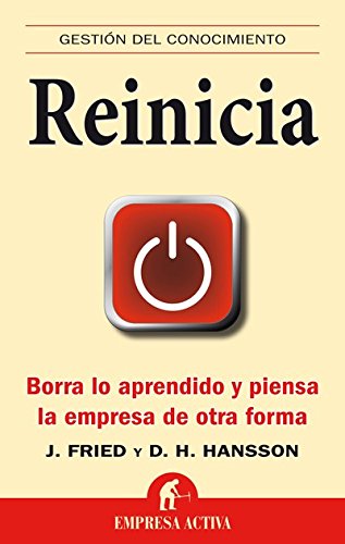 Reinicia: Borra lo aprendido y piensa la empresa de otra forma (Gestión del conocimiento)