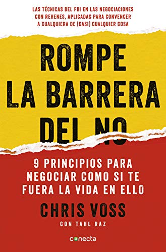 Rompe la barrera del no: 9 principios para negociar como si te fuera la vida en ello (Conecta)