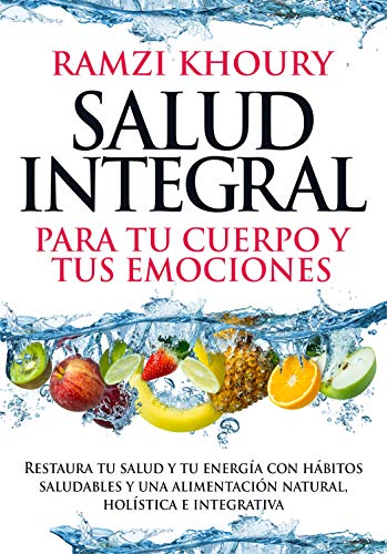 SALUD INTEGRAL: Para tu cuerpo y tus emociones SALUD INTEGRAL: Para tu cuerpo y tus emociones