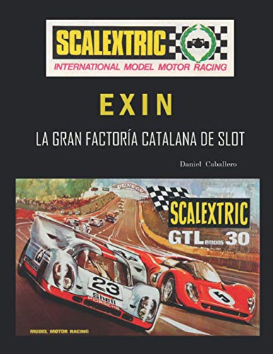 Scalextric Exin: La Gran Factoría Catalana de Slot Scalextric Exin: La Gran Factoría Catalana de Slot