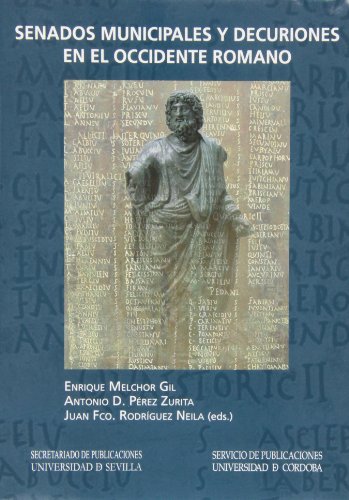 Senados municipales y decuriones en el occidente romano: 249 (Historia y Geografía) Senados municipales y decuriones en el occidente romano: 249 (Historia y Geografía)