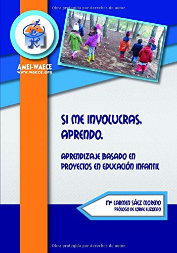 Si me involucras, aprendo: Aprendizaje basado en Proyectos en Educación Infantil (Biblioteca AMEI-WAECE) Si me involucras, aprendo: Aprendizaje basado en Proyectos en Educación Infantil (Biblioteca AMEI-WAECE)