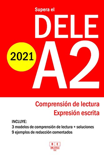 Supera el DELE A2 - 2021 - Comprensión de Lectura y Expresión Escrita: 3 modelos de Comprensión de Lectura y Expresión Escrita. 9 ejemplos de ... Preparación del examen DELE español.