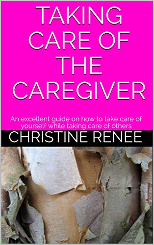 TAKING CARE OF THE CAREGIVER: An excellent guide on how to take care of yourself while taking care of others (English Edition) TAKING CARE OF THE CAREGIVER: An excellent guide on how to take care of yourself while taking care of others (English Edition)