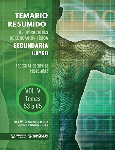 Temario Resumido de Oposiciones de Educación Física Secundaria (LOMCE) Volumen V: Acceso al cuerpo de profesores de Enseñanza Secundaria