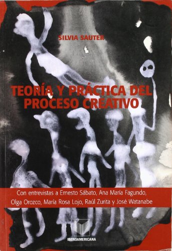 Teoría y práctica del proceso creativo. Con entrevistas a Ernesto Sábato, Ana María Fagundo, Olga Orozco, María Rosa Lojo, Raúl Zurita y José Watanabe. Teoría y práctica del proceso creativo. Con entrevistas a Ernesto Sábato, Ana María Fagundo, Olga Orozco, María Rosa Lojo, Raúl Zurita y José Watanabe.