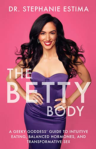 The Betty Body: A Geeky Goddess' Guide to Intuitive Eating, Balanced Hormones, and Transformative Sex (English Edition)