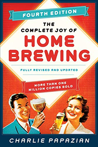 The Complete Joy of Homebrewing: Fully Revised and Updated The Complete Joy of Homebrewing: Fully Revised and Updated
