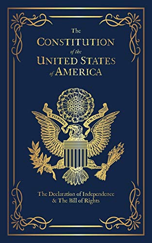 The Constitution of the United States of America: The Declaration of Independence, The Bill of Rights