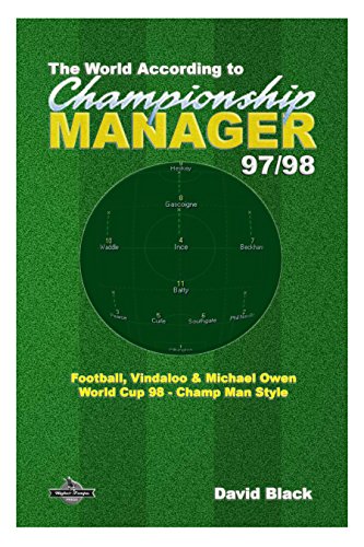 The World According to Championship Manager 97/98: Football, Vindaloo & Michael Owen - World Cup 98 Champ Man style (English Edition) The World According to Championship Manager 97/98: Football, Vindaloo & Michael Owen - World Cup 98 Champ Man style (English Edition)
