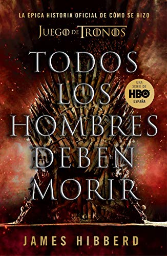 Todos los hombres deben morir: La épica historia oficial de cómo se hizo Juego de tronos (Obras diversas) Todos los hombres deben morir: La épica historia oficial de cómo se hizo Juego de tronos (Obras diversas)