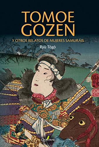 Tomoe Gozen y otros Relatos De Mujeres Samuráis (NOVELA HISTORICA Y AVENTURAS)