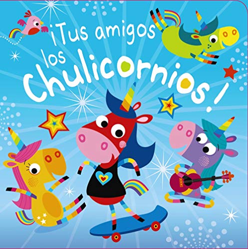 ¡Tus amigos los Chulicornios! (Castellano - A PARTIR DE 3 AÑOS - MANIPULATIVOS (LIBROS PARA TOCAR, JUGAR Y PINTAR), POP-UPS - Otros libros)