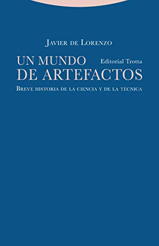 Un Mundo De Artefactos: Breve historia de la ciencia y de la técnica (Estructuras y procesos. Filosofía)