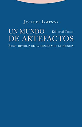 Un Mundo De Artefactos: Breve historia de la ciencia y de la técnica (Estructuras y procesos. Filosofía) Un Mundo De Artefactos: Breve historia de la ciencia y de la técnica (Estructuras y procesos. Filosofía)