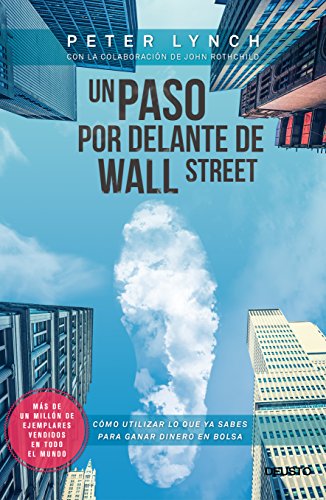 Un paso por delante de Wall Street: Cómo utilizar lo que ya sabes para ganar dinero en bolsa Un paso por delante de Wall Street: Cómo utilizar lo que ya sabes para ganar dinero en bolsa