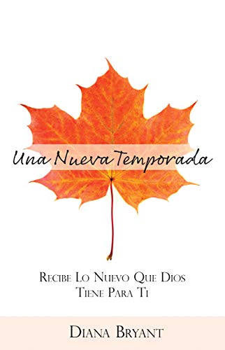 Una Nueva Temporada: Recibe lo Nuevo Que Dios Tiene Para Ti Una Nueva Temporada: Recibe lo Nuevo Que Dios Tiene Para Ti