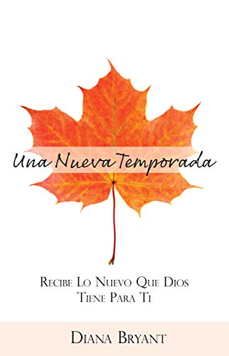 Una Nueva Temporada: Recibe lo Nuevo Que Dios Tiene Para Ti