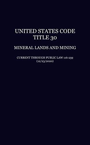 United States Code: Title 30—Mineral Lands and Mining, Current Through Public Law 116-259 (12/23/2020) (English Edition)