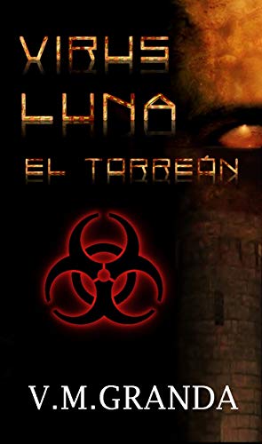 Virus Luna. El Torreón: Un virus. Millones de bestias hambrientas buscan alimento cada vez que la luna brilla. Un bosque,un torreón, un hombre solitario debe sobrevir sin comunicaciones ni ayuda Virus Luna. El Torreón: Un virus. Millones de bestias hambrientas buscan alimento cada vez que la luna brilla. Un bosque,un torreón, un hombre solitario debe sobrevir sin comunicaciones ni ayuda