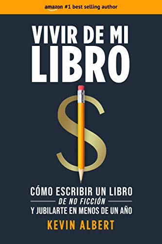 Vivir de mi libro: Cómo escribir un libro de no ficción y jubilarte en menos de un año