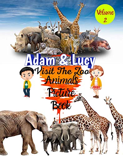 Volume 2.Adam & Lucy Visit The Zoo, Animals Picture Book: Introduces The Youngest Explorers To The World Of Wildlife Following Adam And Lucy Adventures In The World. (English Edition) Volume 2.Adam & Lucy Visit The Zoo, Animals Picture Book: Introduces The Youngest Explorers To The World Of Wildlife Following Adam And Lucy Adventures In The World. (English Edition)