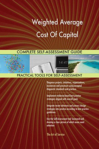 Weighted Average Cost Of Capital All-Inclusive Self-Assessment - More than 640 Success Criteria, Instant Visual Insights, Comprehensive Spreadsheet Dashboard, Auto-Prioritized for Quick Results Weighted Average Cost Of Capital All-Inclusive Self-Assessment - More than 640 Success Criteria, Instant Visual Insights, Comprehensive Spreadsheet Dashboard, Auto-Prioritized for Quick Results