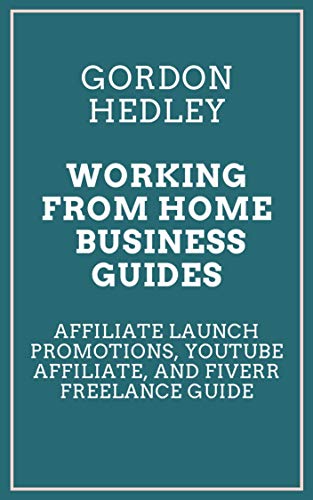 Working from Home Business Guides : Affiliate Launch Promotions, YouTube Affiliate, and Fiverr Freelance Guide (Bundle) (English Edition)