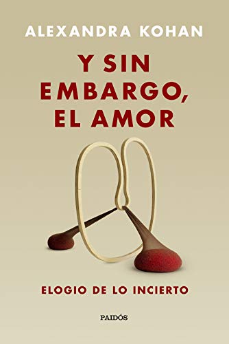 Y sin embargo, el amor: Elogio de lo incierto Y sin embargo, el amor: Elogio de lo incierto