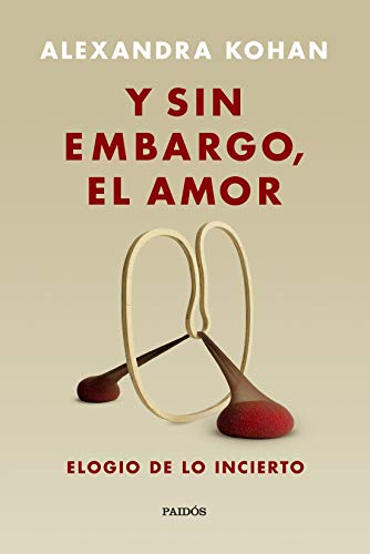 Y sin embargo, el amor: Elogio de lo incierto