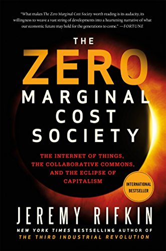 Zero Marginal Cost Society: The Internet of Things, the Collaborative Commons, and the Eclipse of Capitalism