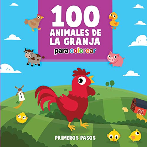 100 Animales de la Granja Para Colorear: Libro Infantil para Pintar (4) (Primeros Pasos)