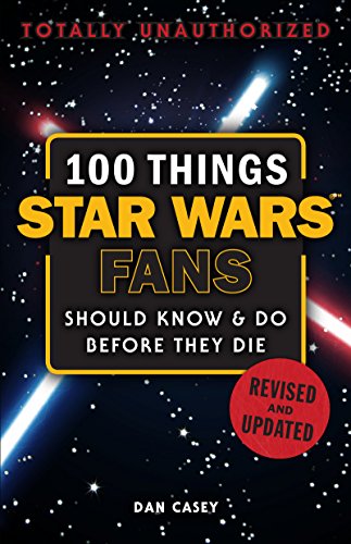 100 Things Star Wars Fans Should Know & Do Before They Die (100 Things...Fans Should Know) (English Edition)