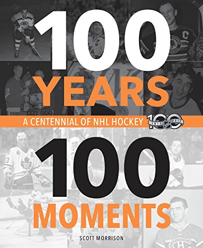 100 Years, 100 Moments: A Centennial of NHL Hockey (English Edition)