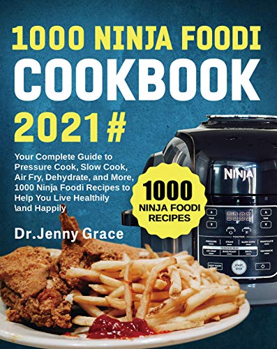 1000 Ninja Foodi Cookbook 2021#: Your Complete Guide to Pressure Cook, Slow Cook, Air Fry, Dehydrate, and More, 1000 Ninja Foodi Recipes to Help You Live Healthily and Happily (English Edition)
