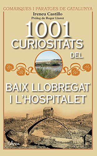 1001 Curiositats del Baix Llobregat i L'Hospitalet 1001 Curiositats del Baix Llobregat i L'Hospitalet