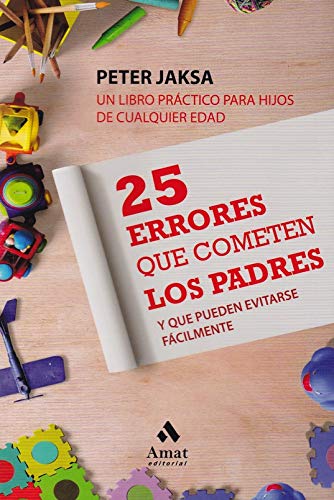 25 Errores que cometen los padres: Y que pueden evitarse facilmente 25 Errores que cometen los padres: Y que pueden evitarse facilmente