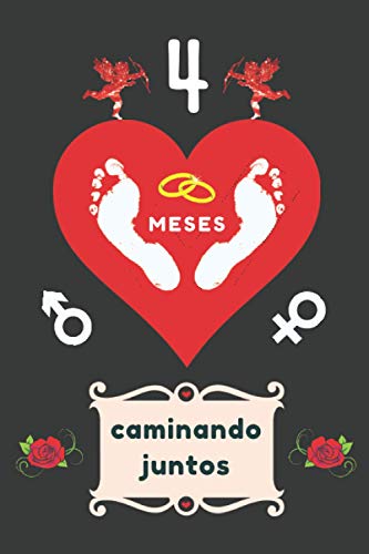 4 MESES CAMINANDO JUNTOS: CUADERNO DE ANIVERSARIO PARA MI PAREJA, NOVIO, NOVIA, MARIDO O MUJER. REGALO ROMÁNTICO PARA EL DÍA DE LOS ENAMORADOS O SAN ... ESPECIAL Y ORIGINAL PARA ÉL O PARA ELLA.