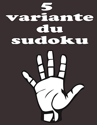 5 variante du sudoku: Sudoku Classique, Samurai Sudoku, Killer Sudoku, 7*7 Calcudoku, Suguru, Avec toute les solutions 5 variante du sudoku: Sudoku Classique, Samurai Sudoku, Killer Sudoku, 7*7 Calcudoku, Suguru, Avec toute les solutions