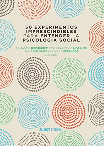 50 experimentos imprescindibles para entender la Psicología Social (El libro universitario - Manuales) 50 experimentos imprescindibles para entender la Psicología Social (El libro universitario - Manuales)