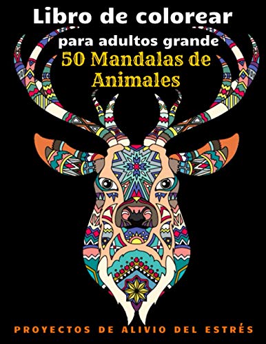 50 Mandalas de Animales. Libro de Colorear para Adultos Grande. Proyectos de Alivio del Estrés: Patrones de Animales y Mandalas (Caballos, Búhos, Perros, Gatos, Pájaros, Peces, Mariposas y Más!)