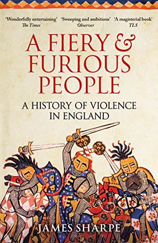 A Fiery And Furious People: A History of Violence in England A Fiery And Furious People: A History of Violence in England